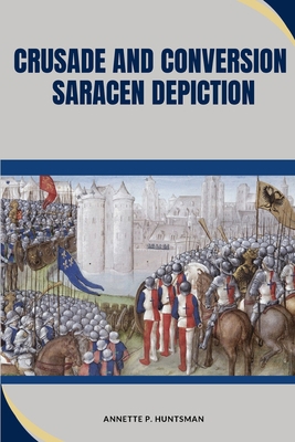 Crusade and Conversion: Saracen Depiction 0739988689 Book Cover