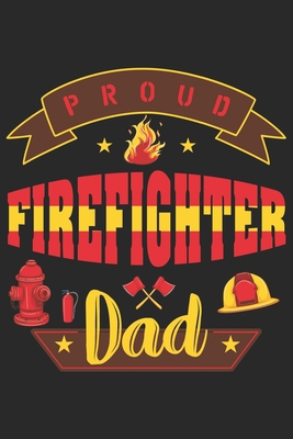 Paperback Proud firefighter dad: Firefighter Mom Journal | Firefighter Dad Journal | Proud Firefighter Son and Daughter | Firefighter Girlfriend | Thanks Giving Gift From Firefighter | Fathers Day Firefighter Book