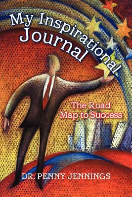 My Inspirational Journal: The Road Map to Success 147711923X Book Cover