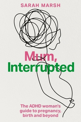 Mum, Interrupted: The ADHD Woman's Guide to Pre... 1805013572 Book Cover