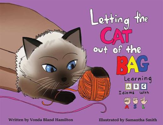 Hardcover Letting the Cat Out of the Bag : Learning ABC Idioms with ASL Book