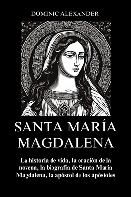 Santa María Magdalena: La historia de vida, la ... [Spanish]            Book Cover