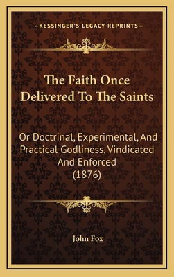 The Faith Once Delivered To The Saints: Or Doct... 1168979277 Book Cover