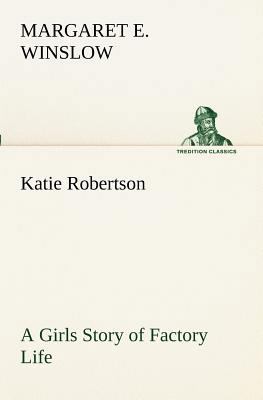 Katie Robertson A Girls Story of Factory Life 3849172589 Book Cover