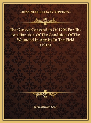 The Geneva Convention Of 1906 For The Ameliorat... 1169421075 Book Cover