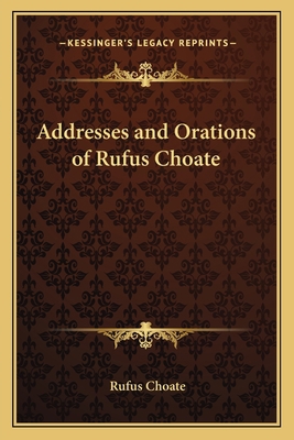 Addresses and Orations of Rufus Choate 1162641355 Book Cover