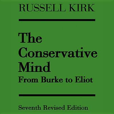 The Conservative Mind: From Burke to Eliot 1470887525 Book Cover
