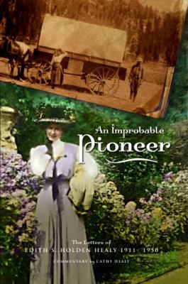 An Improbable Pioneer: The Letters of Edith S. ... 0989745309 Book Cover