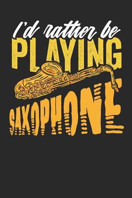 I'd Rather Be Playing Saxophone: Lined Journal ... 1090381603 Book Cover