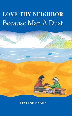 Love Thy Neighbor Because Man a Dust 1728328292 Book Cover