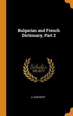 Bulgarian and French Dictionary, Part 2 0343868857 Book Cover