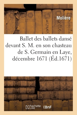 Ballet des ballets dansé devant S. M. en son ch... [French] 201307901X Book Cover