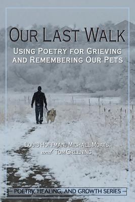 Our Last Walk: Using Poetry for Grieving and Re... 1939686156 Book Cover