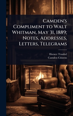 Camden's Compliment to Walt Whitman, May 31, 18... 1024034232 Book Cover