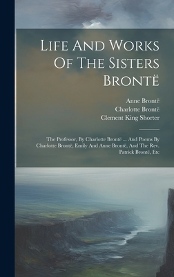 Life And Works Of The Sisters Brontë: The Profe... 1019518723 Book Cover
