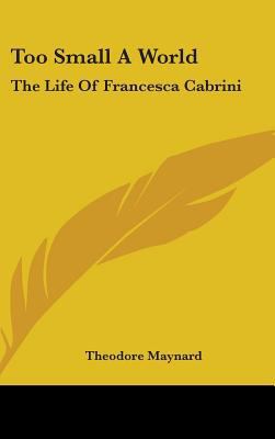 Too Small A World: The Life Of Francesca Cabrini 1436707579 Book Cover