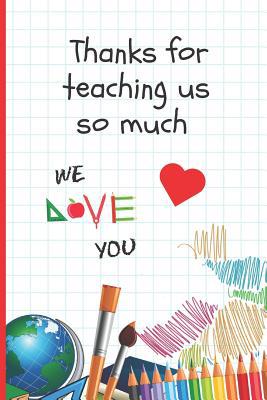 Thanks for Teaching Us So Much: 6" X 9" BLANK L... 1073715337 Book Cover