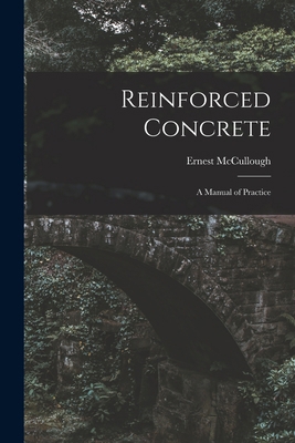 Reinforced Concrete: A Manual of Practice 1016394195 Book Cover