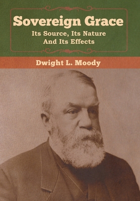 Sovereign Grace: Its Source, Its Nature and Its... 1647990300 Book Cover