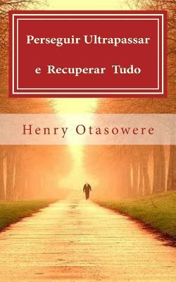 Perseguir, ultrapassar e recuperar tudo [Portuguese] 1523893621 Book Cover