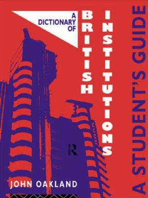 A Dictionary of British Institutions: A Student... 0415071100 Book Cover