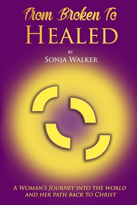 From Broken To Healed: A Woman's Journey Into T... 1736420739 Book Cover