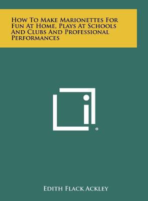 How to Make Marionettes for Fun at Home, Plays ... 1258462834 Book Cover