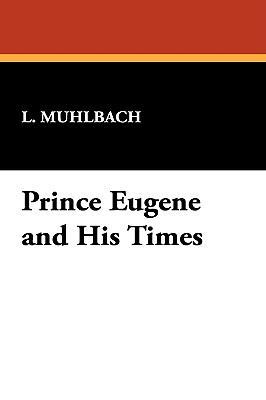 Prince Eugene and His Times 1434453448 Book Cover