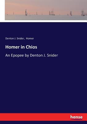 Homer in Chios: An Epopee by Denton J. Snider 3743343150 Book Cover