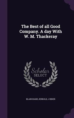 The Best of all Good Company. A day With W. M. ... 1347204636 Book Cover