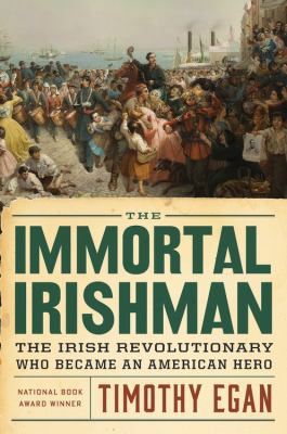 The Immortal Irishman: The Irish Revolutionary ... 0544272889 Book Cover