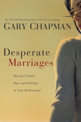 Desperate Marriages: Moving Toward Hope and Hea... 0802475523 Book Cover