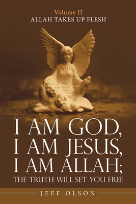 I Am God, I Am Jesus, I Am Allah; the Truth Wil... 1663200068 Book Cover