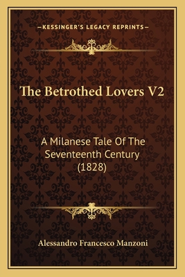 The Betrothed Lovers V2: A Milanese Tale Of The... 1167012887 Book Cover