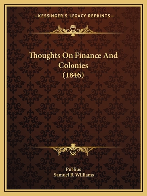 Thoughts On Finance And Colonies (1846) 1165664801 Book Cover