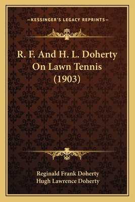R. F. And H. L. Doherty On Lawn Tennis (1903) 116697314X Book Cover