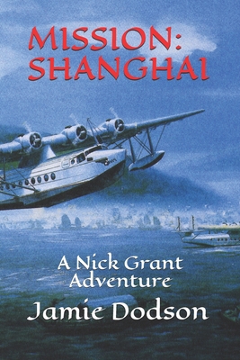 Mission: SHANGHAI: A Nick Grant Adventure B08W7DWMWS Book Cover