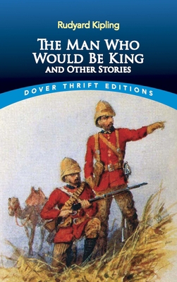 The Man Who Would Be King: And Other Stories 0486280519 Book Cover