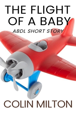 The Flight of A Baby (diaper version): An ABDL/... B0DVT4TQ5D Book Cover