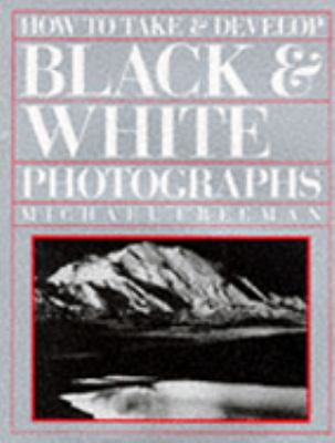 How to Take and Develop Black and White Photogr... 1856276325 Book Cover