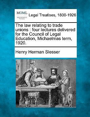 The Law Relating to Trade Unions: Four Lectures... 124011012X Book Cover