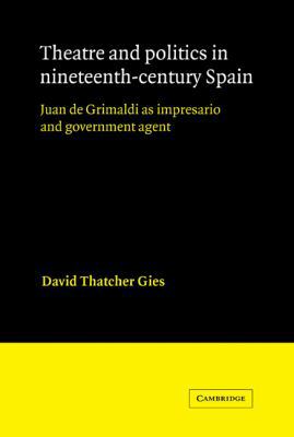 Theatre and Politics in Nineteenth-Century Spai... 0521021014 Book Cover