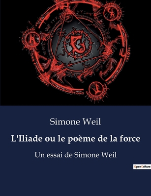 L'Iliade ou le poème de la force: Un essai de S... [French] B0BY7J9QG3 Book Cover