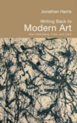 Writing Back to Modern Art: After Greenberg, Fr... 0415324289 Book Cover