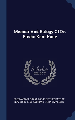 Memoir And Eulogy Of Dr. Elisha Kent Kane 1340415860 Book Cover