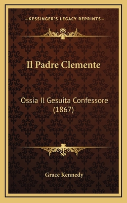 Il Padre Clemente: Ossia Il Gesuita Confessore ... [Italian] 1166839966 Book Cover