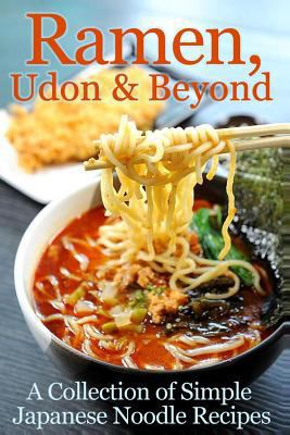 Ramen, Udon & Beyond: A Collection of Simple Ja... 1482357410 Book Cover