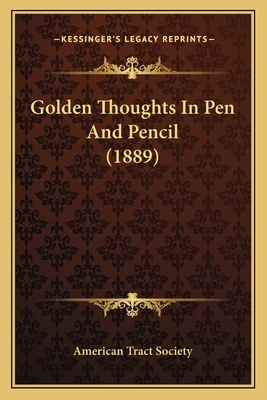 Golden Thoughts in Pen and Pencil (1889) 1164659553 Book Cover