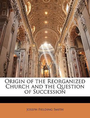 Origin of the Reorganized Church and the Questi... 1149087854 Book Cover