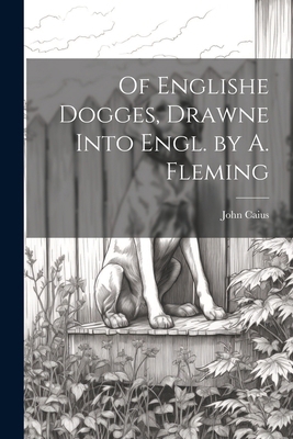 Of Englishe Dogges, Drawne Into Engl. by A. Fle... 1022531727 Book Cover